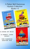 A Parker Bell Florida Humorous Cozy Mystery Collection - Vol. 1: A Dose of Nice, A Honky Tonk Night, The Faberge Easter Egg (Parker Bell Boxed Collection, #1)