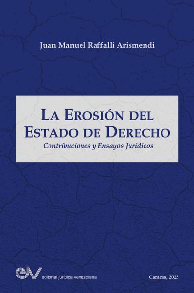 LA EROSIÓN DEL ESTADO DE DERECHO. Contribuciones y ensayos jurídicos
