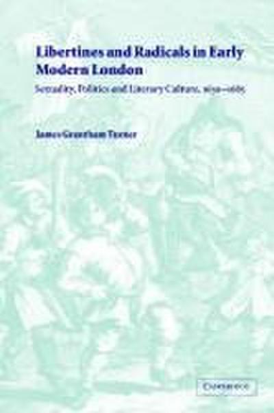 Libertines and Radicals in Early Modern London