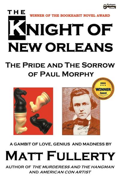 The Knight of New Orleans, the Pride and the Sorrow of Paul Morphy