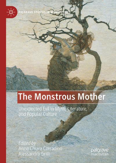 The Monstrous Mother: Unexpected Evil in Myth, Literature, and Popular Culture