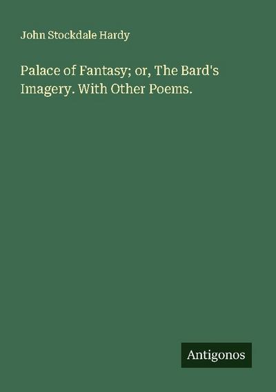 Palace of Fantasy; or, The Bard’s Imagery. With Other Poems.