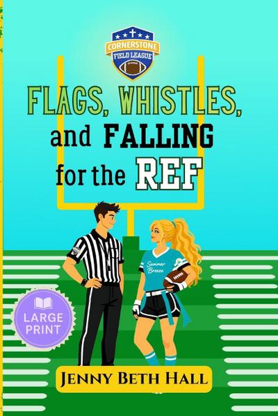 Flags, Whistles, and Falling for the Ref - Large Print