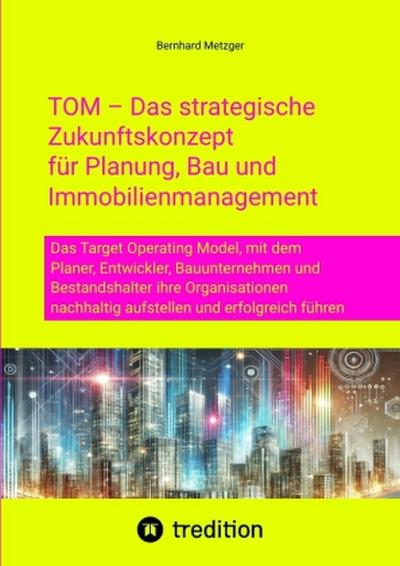 TOM - Das strategische  Zukunftskonzept  für Planung, Bau und  Immobilienmanagement
