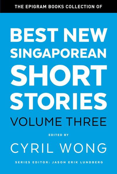 The Epigram Books Collection of Best New Singaporean Short Stories (Volume Three)