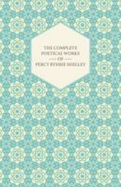 The Complete Poetical Works of Percy Bysshe Shelley