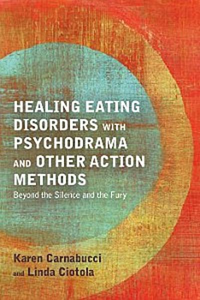 Healing Eating Disorders with Psychodrama and Other Action Methods