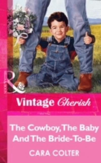 Cowboy, The Baby And The Bride-To-Be (Mills & Boon Vintage Cherish)