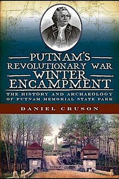 Putnam’s Revolutionary War Winter Encampment:: The History and Archaeology of Putnam Memorial State Park
