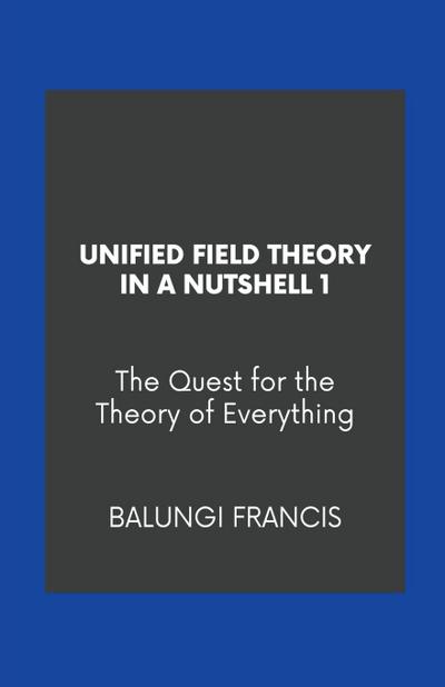 Unified Field Theory in a Nutshell1