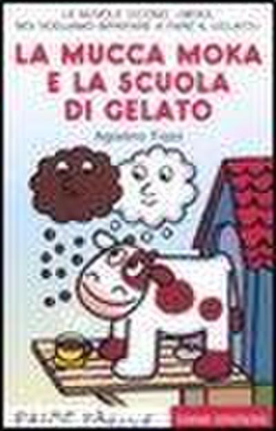 La mucca Moka e la scuola di gelato. Stampatello maiuscolo