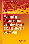 Managing Urbanization, Climate Change and Disasters in South Asia
