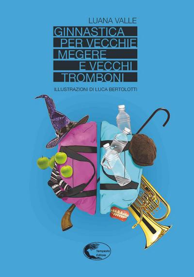 Valle, L: Ginnastica per vecchie megere e vecchi tromboni