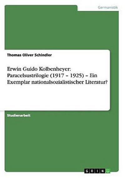 Erwin Guido Kolbenheyer: Paracelsustrilogie (1917 - 1925) - Ein Exemplar nationalsozialistischer Literatur?
