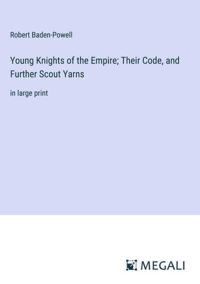 Young Knights of the Empire; Their Code, and Further Scout Yarns