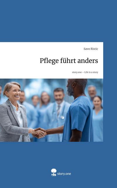 Pflege führt anders. Life is a Story - story.one