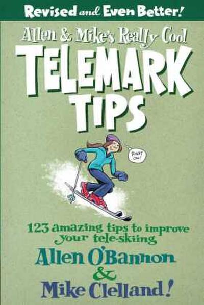 Allen & Mike’s Really Cool Telemark Tips, Revised and Even Better!
