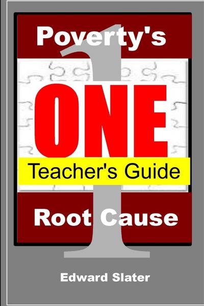 Poverty’s One Root Cause Teacher’s Guide