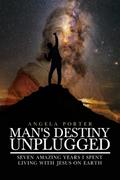 Man’s Destiny Unplugged