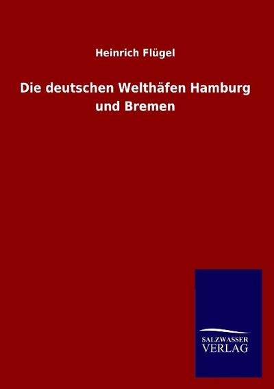 Die deutschen Welthäfen Hamburg und Bremen