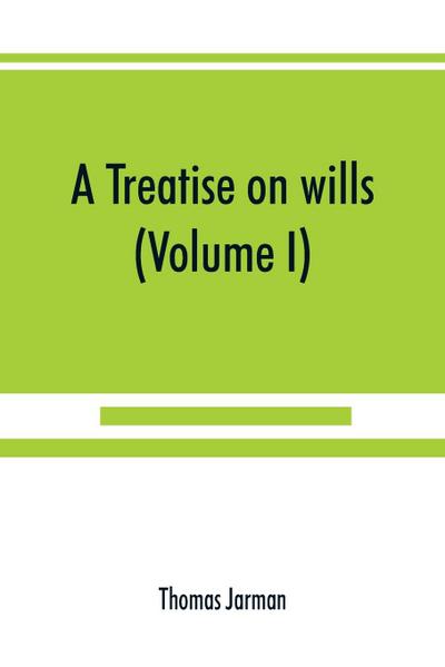 A treatise on wills (Volume I)