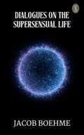 Dialogues on the Supersensual Life