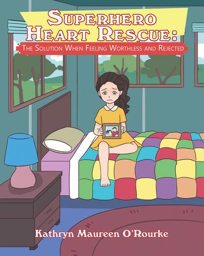 Superhero Heart Rescue: The Solution When Feeling Worthless and Rejected