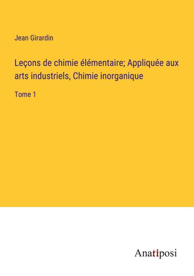 Leçons de chimie élémentaire; Appliquée aux arts industriels, Chimie inorganique