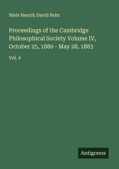 Proceedings of the Cambridge Philosophical Society Volume IV, October 25, 1880 - May 28, 1883