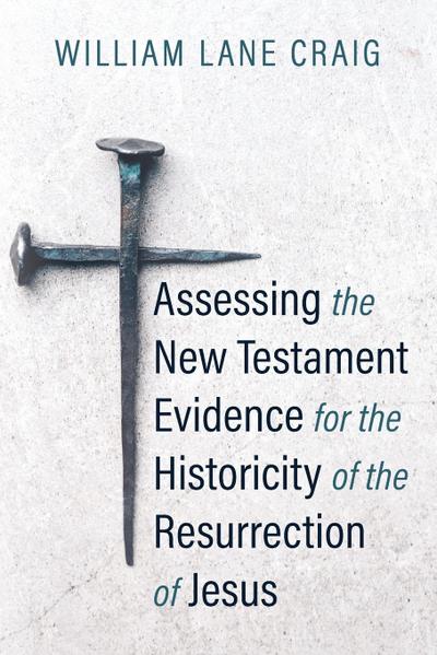 Assessing the New Testament Evidence for the Historicity of the Resurrection of Jesus