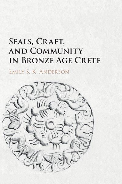 Seals, Craft, and Community in Bronze Age Crete