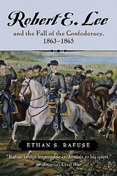 Robert E. Lee and the Fall of the Confederacy, 1863–1865