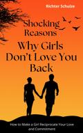 Shocking Reasons Why Girls Don’t Love You Back