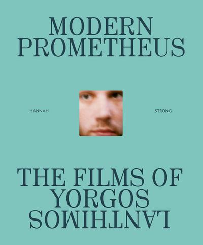 The Modern Prometheus: The Films of Yorgos Lanthimos