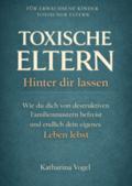Toxische Eltern hinter dir lassen