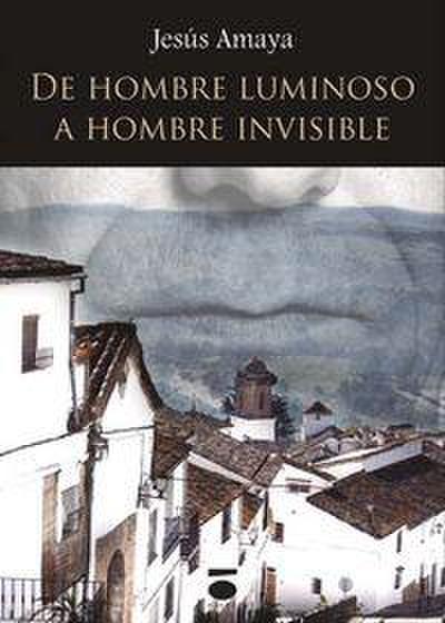 Amaya Vigil, F: Hombre luminoso a hombre invisible