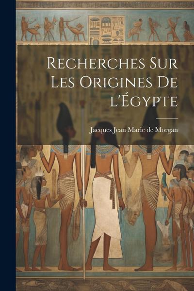 Recherches sur les origines de l’E&#769;gypte