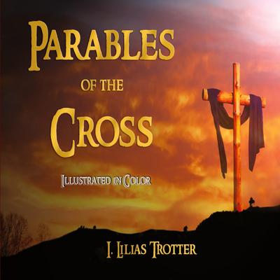 Parables of the Cross - Illustrated in Color
