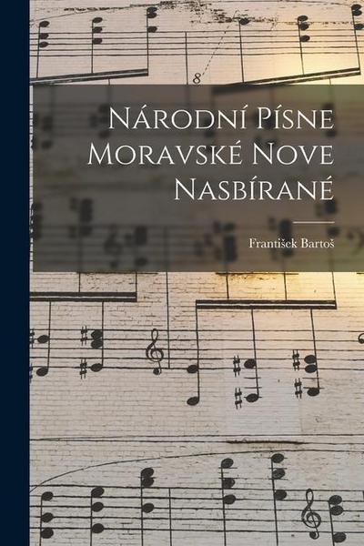 Národní Písne Moravské Nove Nasbírané