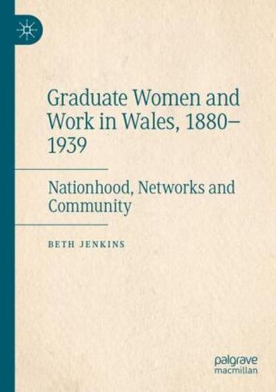 Graduate Women and Work in Wales, 1880-1939
