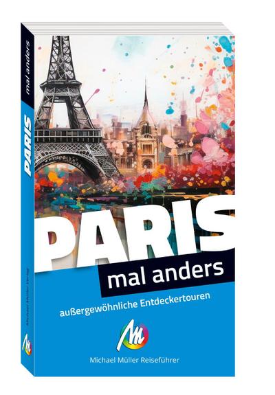Paris - mal anders. MICHAEL MÜLLER REISEFÜHRER