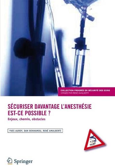 Securiser Davantage L’Anesthesie: Est-Ce Possible ?: Enjeux, Chemins, Obstacles