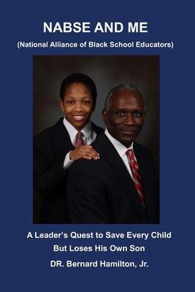NABSE and ME (National Alliance of Black School Educators): A Leader’s Quest to Save Every Child and Loses His Own Son