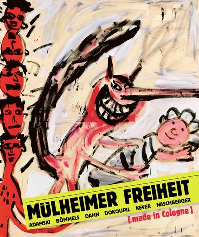 Mülheimer Freiheit [made in Cologne] Adamski - Bömmels - Dahn - Dokoupil - Kever - Naschberger (Deutsch)