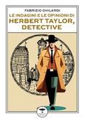 Le indagini e le opinioni di Herbert Taylor, detective