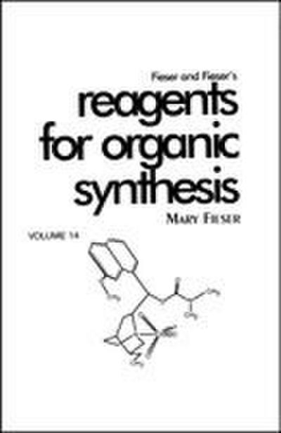 Fieser and Fieser’s Reagents for Organic Synthesis, Volume 14
