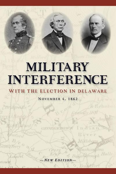 Military Interference With the Election in Delaware, November 4, 1862