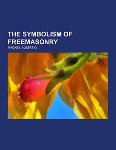 The Symbolism of Freemasonry