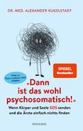 "Dann ist das wohl psychosomatisch!": We