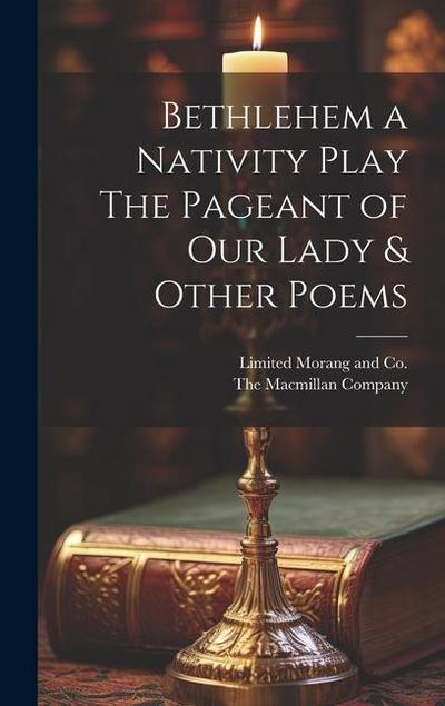 Bethlehem a Nativity Play The Pageant of Our Lady & Other Poems